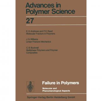 Failure in Polymers: Molecular and Phenomenological Aspects (Advances in Polymer Science) (Advances in Polymer Science, 27, Band 27)