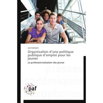 Organisation d’une politique publique d’emploi pour les jeunes: La professionnalisation des jeunes (Omn.Pres.Franc.)