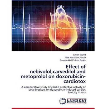 Effect of nebivolol,carvedilol and metoprolol on doxorubicin-cardiotox: A comparative study of cardio protective activity of beta-blockers on doxorubicin-induced cardiac toxicity in rats