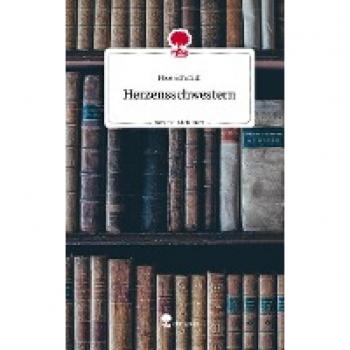 Herzensschwestern. Life is a Story - story.one
