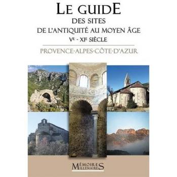 Le Guide des sites de l'Antiquité au Moyen Âge (Ve - XIe siècle) - Provence-Alpes-Côte-d'Azur (Broché)