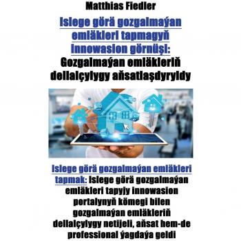 Islege görä gozgalmaýan emläkleri tapmagy¿ innowasion görnü¿i: Gozgalmaýan emläkleri¿ dellalçylygy a¿satla¿dyryldy: Islege görä gozgalmaýan emläkleri ... portalyny¿ kömegi bilen gozgalmaýan emläkler