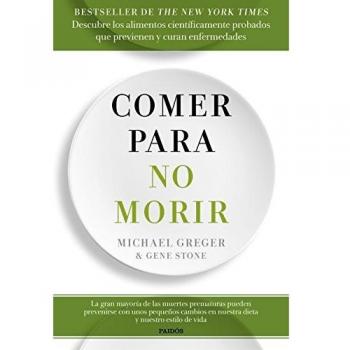 Comer para no morir: Descubre los alimentos científicamente probados que previenen y curan enfermedades (Divulgación)