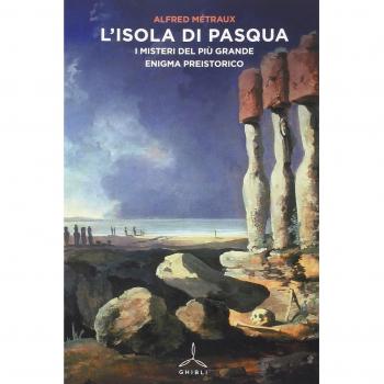 L' Isola di Pasqua. I misteri del più grande enigma preistorico