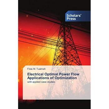 Electrical Optimal Power Flow Applications of Optimization: with applied case studies
