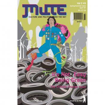 Mute Magazine - Vol 2 #5, It's Not Easy Being Green