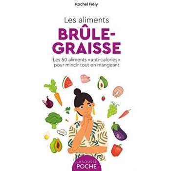 Rachel Frély Les Aliments Brule-Graisse: Les 50 Aliments Anti-Calories Pour Mincir Tout En Mangeant