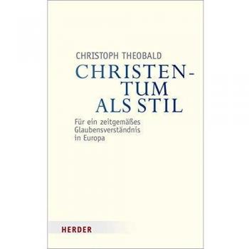 Christentum als Stil: Für ein zeitgemäßes Glaubensverständnis in Europa (Veröffentlichungen der Papst-Benedikt XVI.-Gastprofessur)