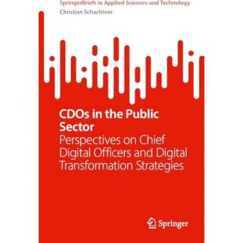 CDOs in the Public Sector: Perspectives on Chief Digital Officers and Digital Transformation Strategies (SpringerBriefs in Applied Sciences and Technology)