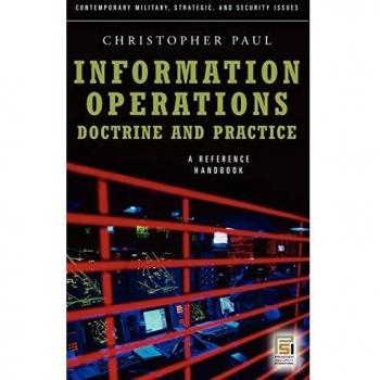 Information Operations Doctrine and Practice, Contemporary Military, Strategic, And Security Issues