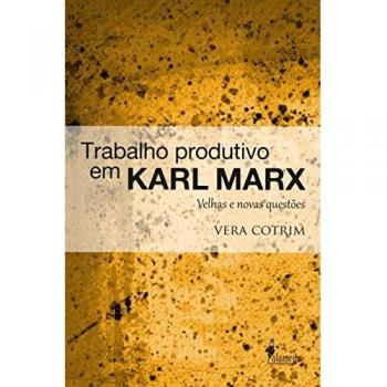 Trabalho produtivo em karl marx velhas e novas questoes