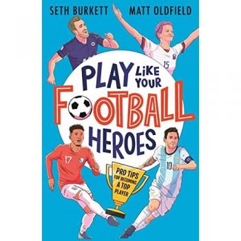 Play Like Your Football Heroes: Pro tips for becoming a top player
