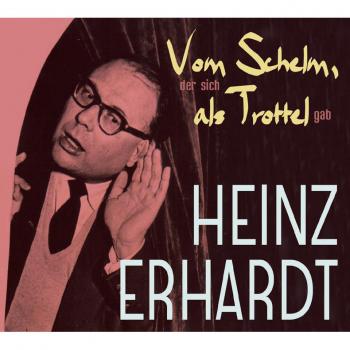 Heinz Erhardt - Vom Schelm, der sich als Trottel gab