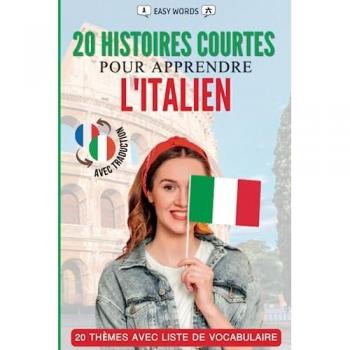 Apprendre l'italien en lisant des histoires courtes: 20 histoires captivantes pour apprendre l'italien et enrichir son vocabulaire de manière ludique !
