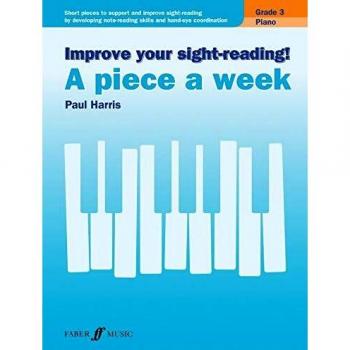 Improve your sight-reading! A piece a week Piano Grade 3: Short Pieces to Support and Improve Sight-Reading by Developing Note-Reading Skills and Hand-Eye Coordination