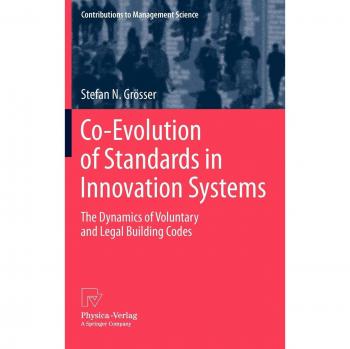 Co-Evolution of Standards in Innovation Systems: The Dynamics of Voluntary and Legal Building Codes (Contributions to Management Science)
