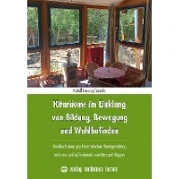 Kitaräume im Einklang von Bildung, Bewegung und Wohlbefinden: Handbuch einer psychomotorischen Raumgestaltung im Innen- und Außenbereich von Kitas und Krippen
