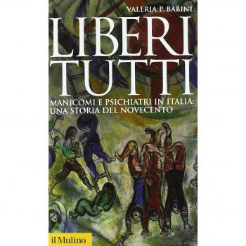 Liberi tutti. Manicomi e psichiatri in Italia: una storia del Novecento
