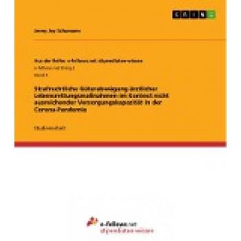Strafrechtliche Güterabwägung ärztlicher Lebensrettungsmaßnahmen im Kontext nicht ausreichender Versorgungskapazität in der Corona-Pandemie