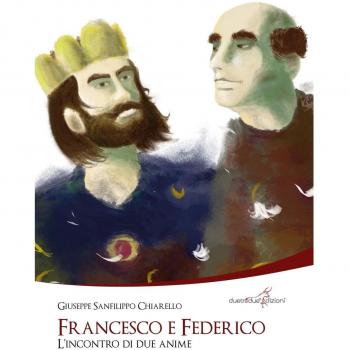 Francesco e Federico. L'incontro di due anime
