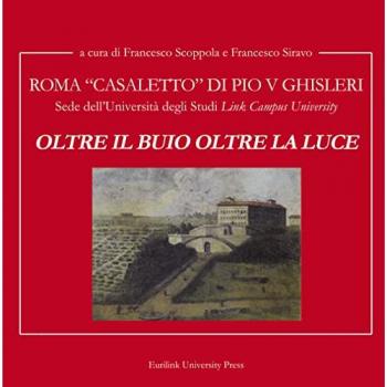 Oltre il buio oltre la luce. Roma Casale di Pio V Ghisleri. Sede della Università degli Studi «Link Campus University»