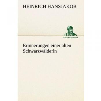 Erinnerungen einer alten Schwarzwälderin (TREDITION CLASSICS)