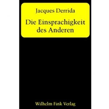 Die Einsprachigkeit des Anderen: Oder die ursprüngliche Prothese