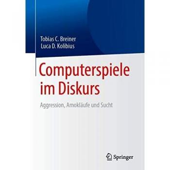 Computerspiele im Diskurs: Aggression, Amokläufe und Sucht