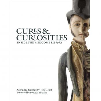 Cures & Curiosities: Inside the Wellcome Library By Sebastian Faulks,Tony Gould