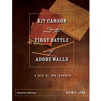 Kit Carson and the First Battle of Adobe Walls: A Tale of Two Journeys, Sachbücher von Alvin R. Lynn, J. Brett Cruse
