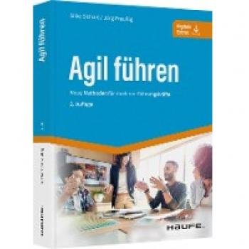Agil führen: Neue Methoden für moderne Führungskräfte (Haufe Fachbuch)