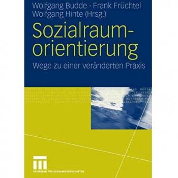 Sozialraumorientierung: Wege zu einer veränderten Praxis (German Edition)