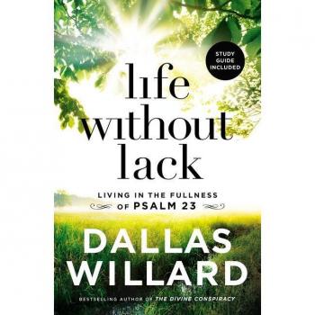 Life Without Lack : Living in the Fullness of Psalm 23, by Dallas Willard