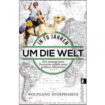 In siebzig Jahren um die Welt: Der meistgereiste Deutsche erzählt seine größten Abenteuer