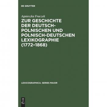 Zur Geschichte der deutsch-polnischen und polnisch-deutschen Lexikographie (1772–1868) (Lexicographica. Series Maior, Band 93)