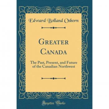 Greater Canada: The Past, Present, and Future of the Canadian Northwest