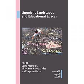 Linguistic Landscapes and Educational Spaces (New Perspectives on Language and Education, 98)