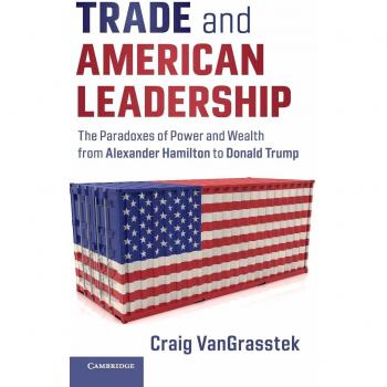 Trade and American Leadership: The Paradoxes of Power and Wealth from Alexander Hamilton to Donald Trump