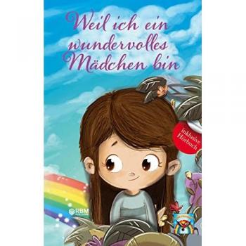 Weil ich ein wundervolles Mädchen bin: inkl. Hörbuch! Mehr Mut, Selbstvertrauen und innere Stärke durch einzigartige, inspirierende Geschichten. Mutmachgeschichten für Mädchen. Von Lehrern empfohlen!