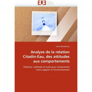 Analyse de la relation Citadin-Eau, des attitudes aux comportements: Théories, méthode et outil pour comprendre notre rapport à l'environnement