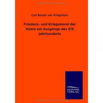 Friedens- und Kriegsmoral der Heere am Ausgange des XIX Jahrhunderts