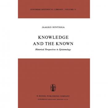 Knowledge and the Known: Historical Perspectives in Epistemology (Synthese Historical Library, 11, Band 11)
