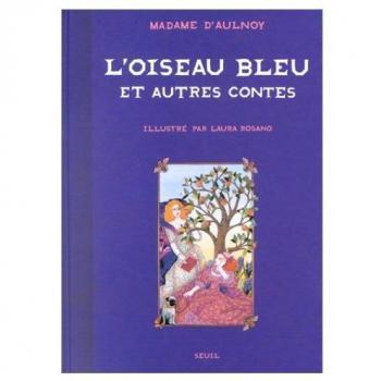 L'Oiseau bleu et Autres Contes -  Madame d' Aulnoy et  Laura Rosano