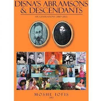 Disna's Abramsons & Descendants: Six Generations (1867-2012)