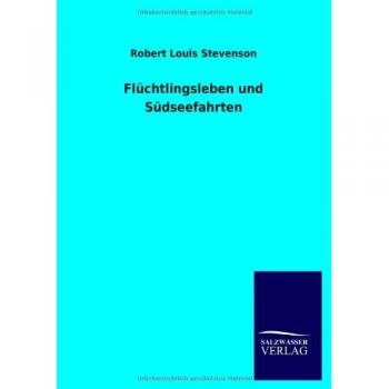 Stevenson, Robert Louis: Flüchtlingsleben und Südseefahrten