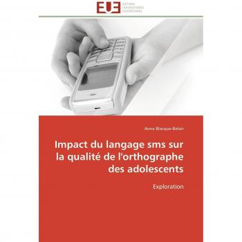 Impact du langage sms sur la qualité de l'orthographe des adolescents: Exploration (Omn.Univ.Europ.)