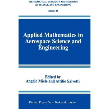Applied Mathematics in Aerospace Science and Engineering (Mathematical Concepts and Methods in Science and Engineering, 44)