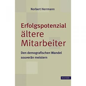 Erfolgspotenzial ältere Mitarbeiter - den demografischen Wandel souverän meistern