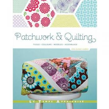 Patchwork & Quilting _ Tissus, Couleurs, Modèles, Assemblage