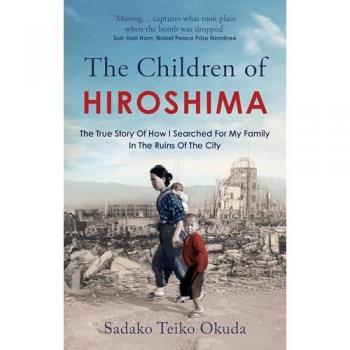 The Children of Hiroshima: The True Story Of How I Searched For My Family In The Ruins Of The City